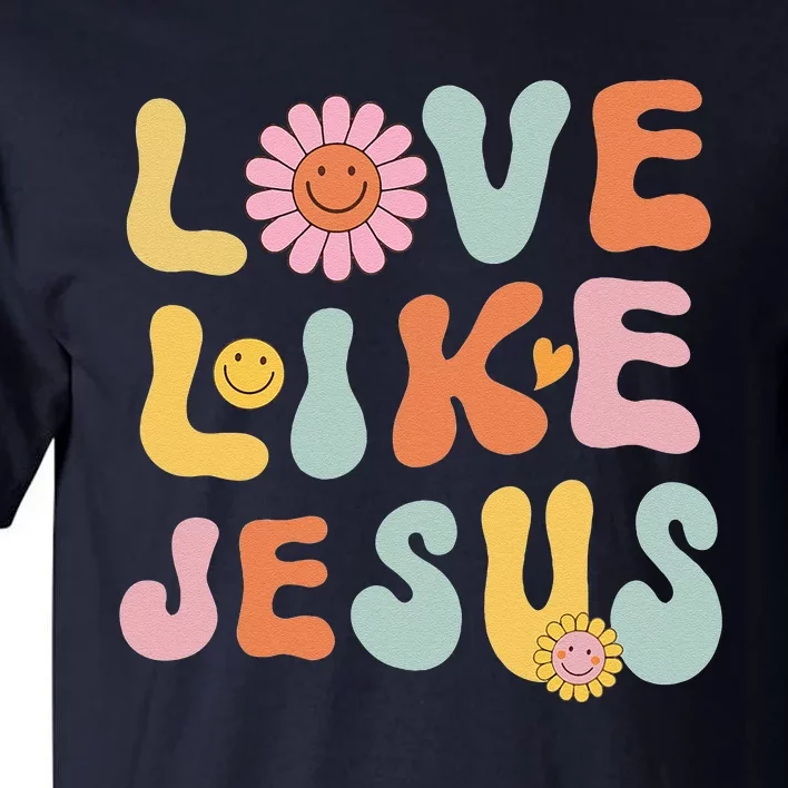 Groovy Love Like Jesus Religious God Christian Words On Back Tall T-Shirt