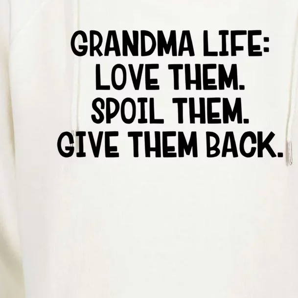 Grandma Life Love Them Spoil Them Give Them Back Gift Womens Funnel Neck Pullover Hood