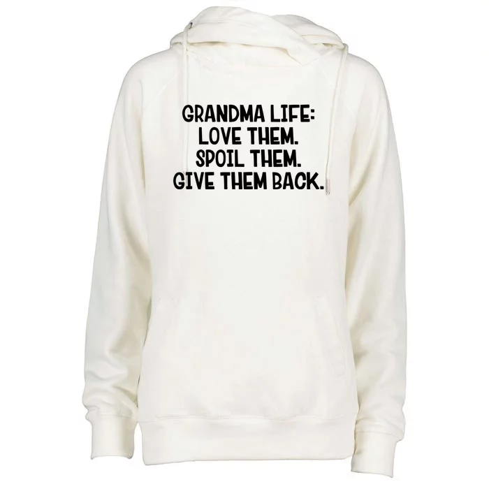 Grandma Life Love Them Spoil Them Give Them Back Gift Womens Funnel Neck Pullover Hood