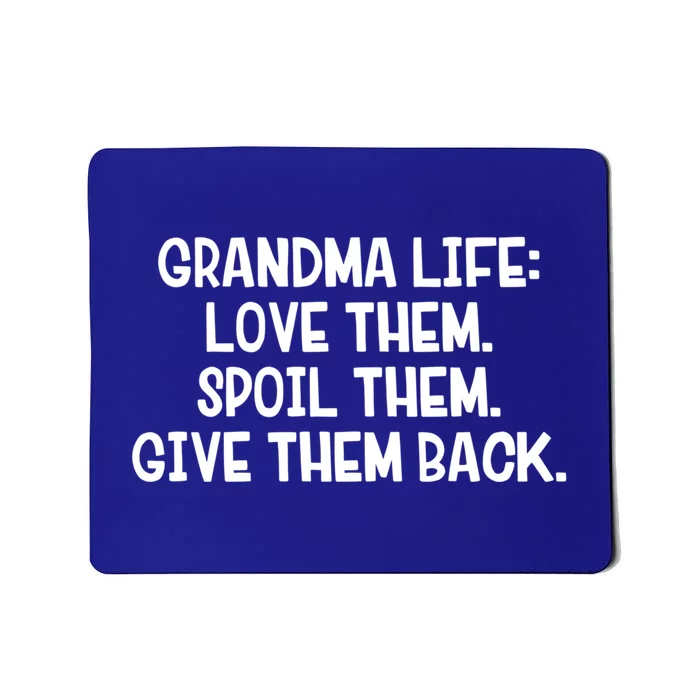 Grandma Life Love Them Spoil Them Give Them Back Gift Mousepad