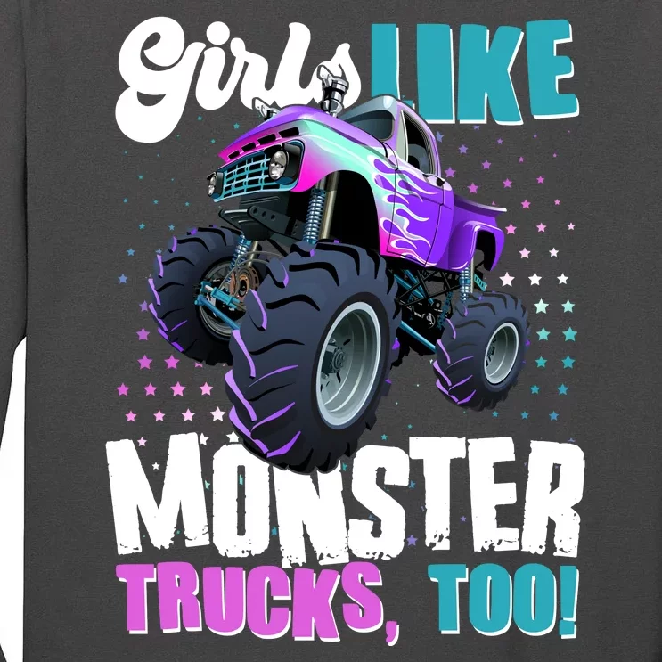 Girls Like Monster Trucks Too! Tall Long Sleeve T-Shirt