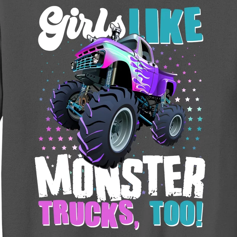 Girls Like Monster Trucks Too! Tall Sweatshirt