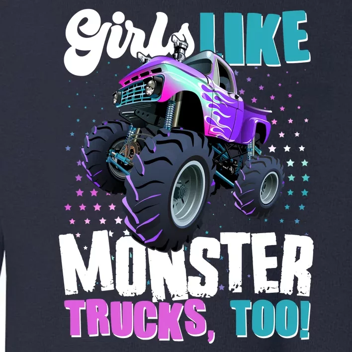 Girls Like Monster Trucks Too! Toddler Sweatshirt