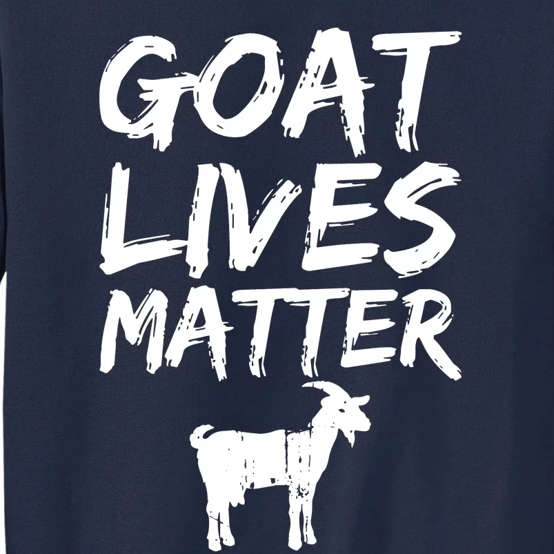 Goat Lives Matter Cool Funny Goat Lover Gift Tall Sweatshirt