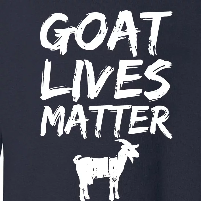 Goat Lives Matter Cool Funny Goat Lover Gift Toddler Sweatshirt