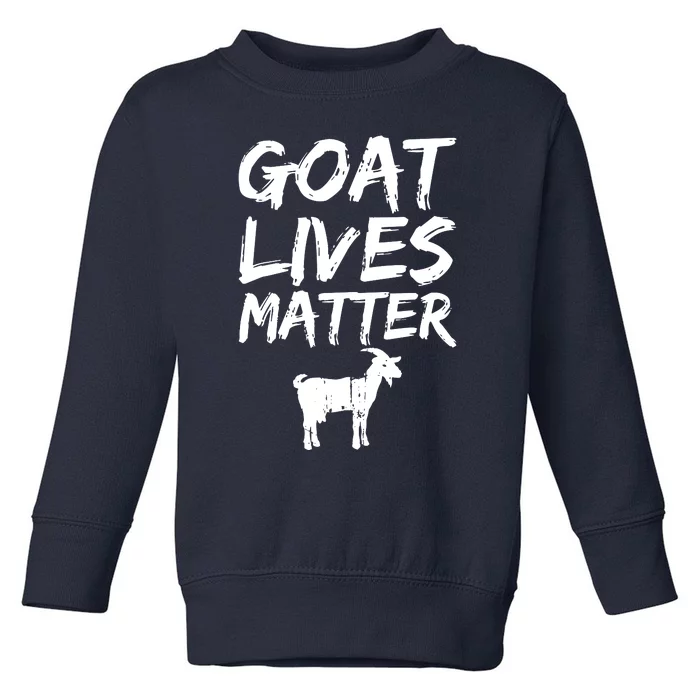 Goat Lives Matter Cool Funny Goat Lover Gift Toddler Sweatshirt