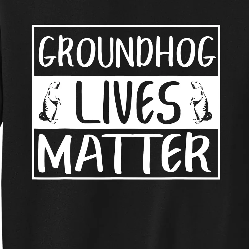 Groundhog Lives Matter Funny Woodchuck Tall Sweatshirt