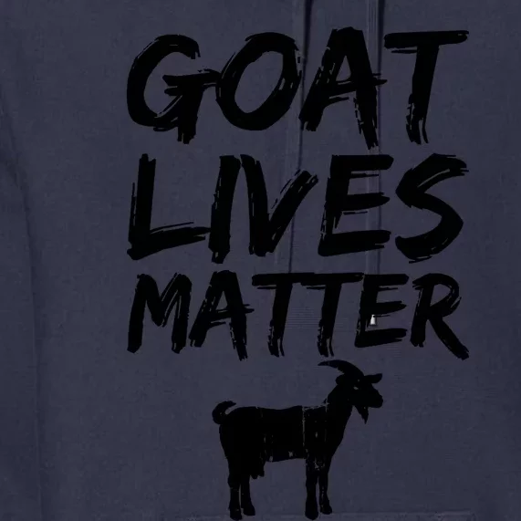 Goat Lives Matter Cool Funny Goat Lover Gift T Premium Hoodie