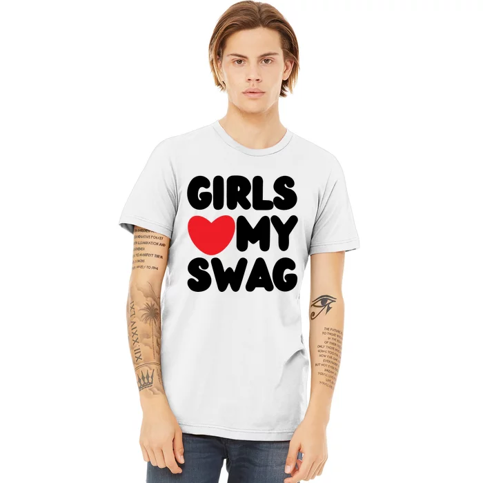 Girls Love My Swag Premium T-Shirt