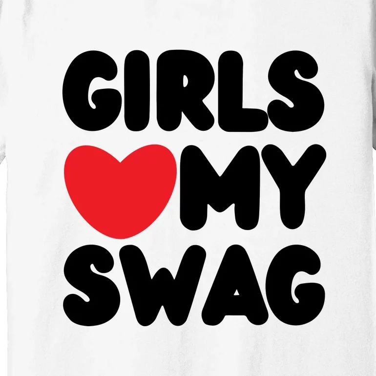 Girls Love My Swag Premium T-Shirt