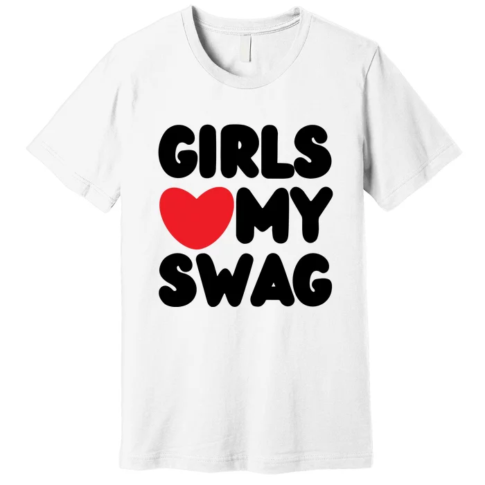 Girls Love My Swag Premium T-Shirt