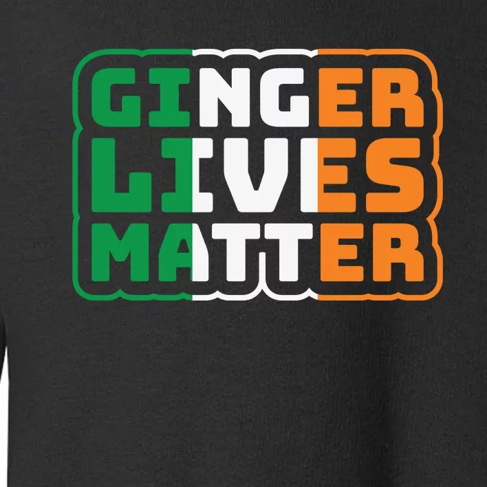 Ginger Lives Matter Funny St Patricks Day Toddler Sweatshirt