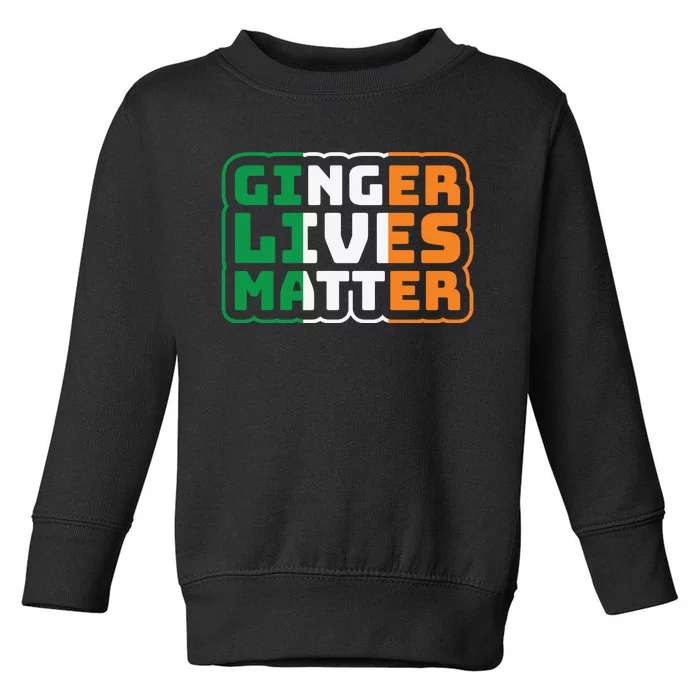 Ginger Lives Matter Funny St Patricks Day Toddler Sweatshirt