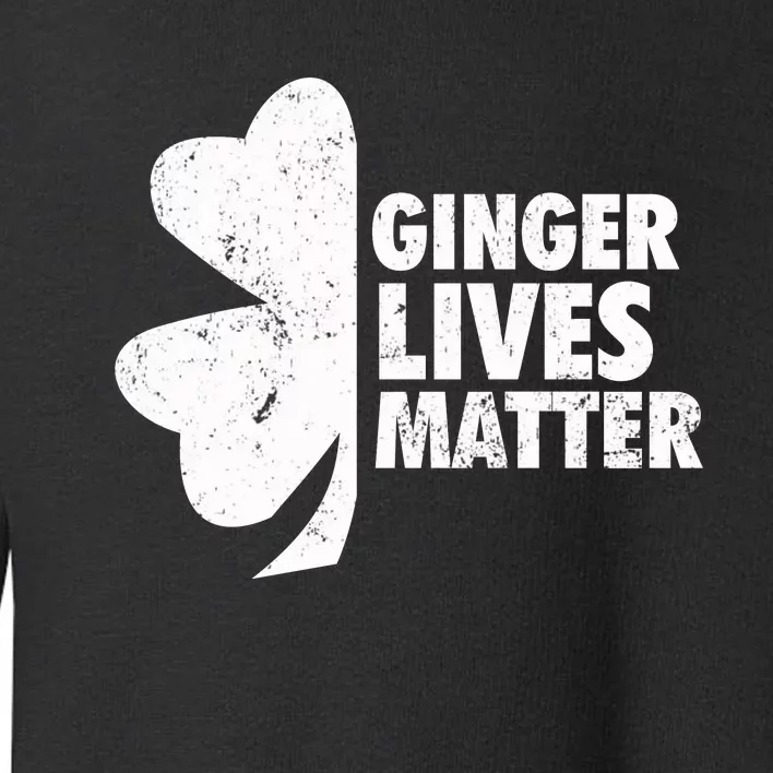 Ginger Lives Matter Funny St Patricks Day Toddler Sweatshirt