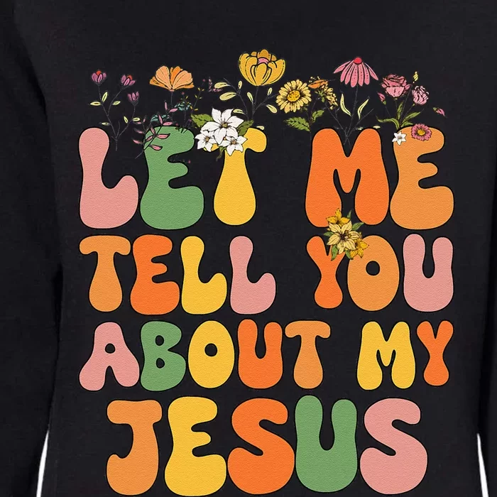 Girl Let Me Tell You About My Jesus Womens California Wash Sweatshirt