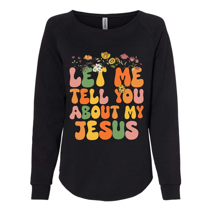 Girl Let Me Tell You About My Jesus Womens California Wash Sweatshirt