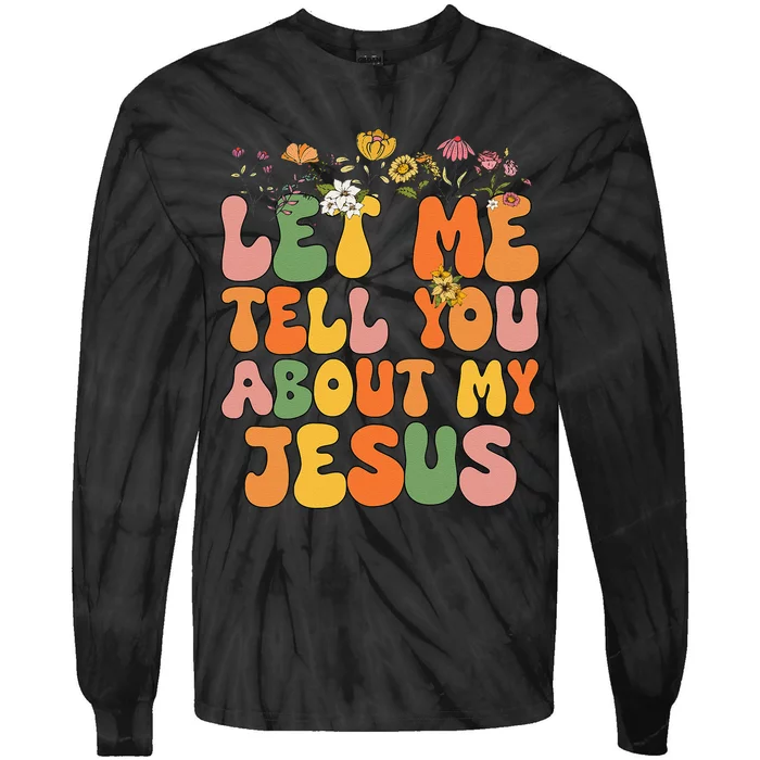 Girl Let Me Tell You About My Jesus Tie-Dye Long Sleeve Shirt