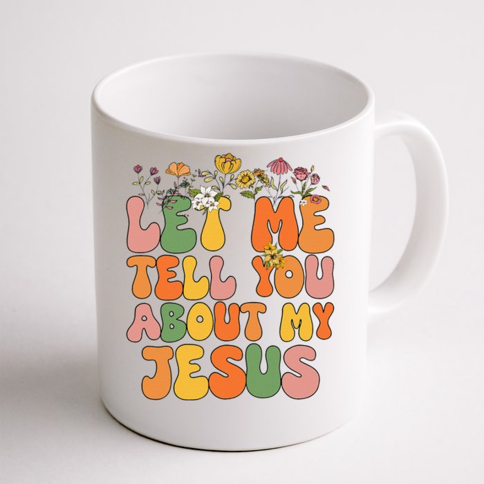 Girl Let Me Tell You About My Jesus Front & Back Coffee Mug