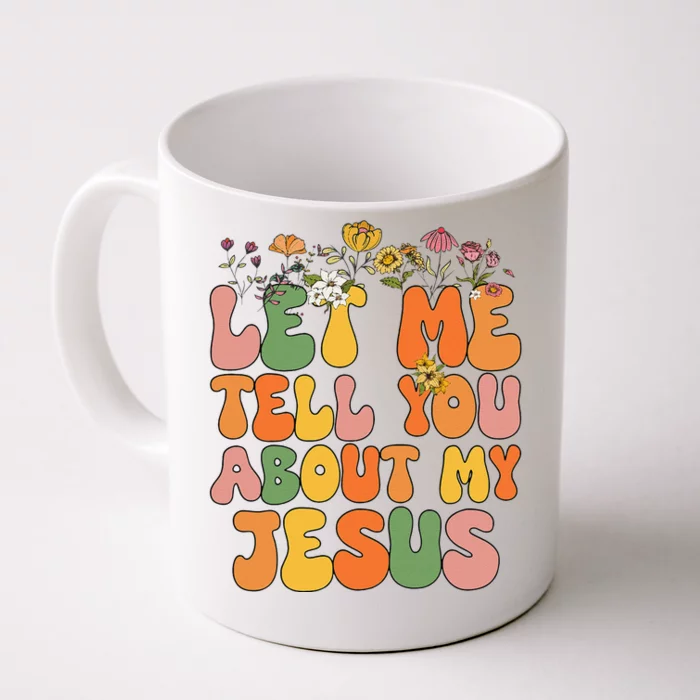 Girl Let Me Tell You About My Jesus Front & Back Coffee Mug