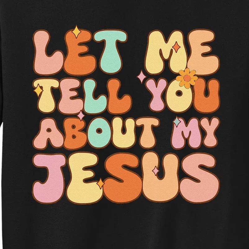 Girl Let Me Tell You About My Jesus Tall Sweatshirt