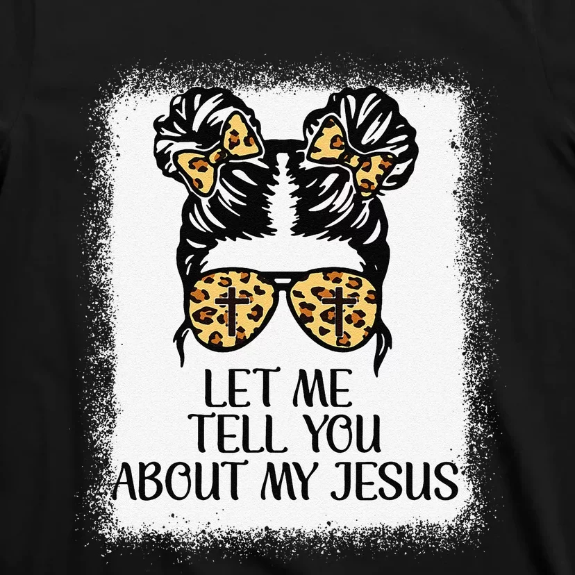 Girl Let Me Tell You About My Jesus T-Shirt