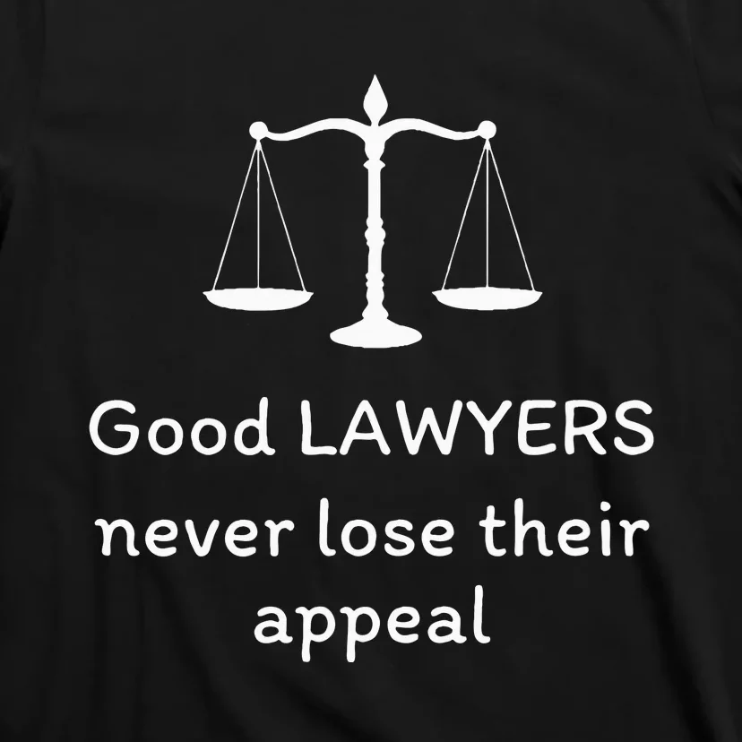 Good Lawyers Never Lose Their Appeal Funny Law Office Lawyer T-Shirt