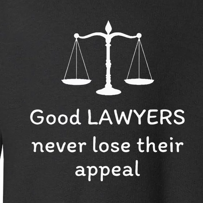 Good Lawyers Never Lose Their Appeal Funny Law Office Lawyer Toddler Sweatshirt