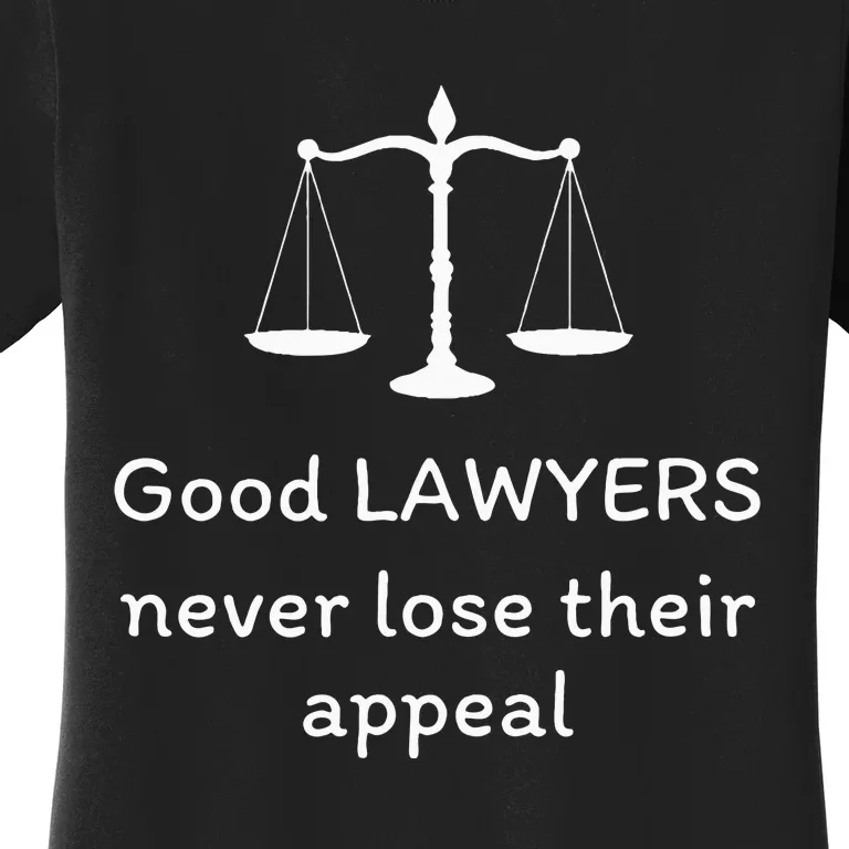 Good Lawyers Never Lose Their Appeal Funny Law Office Lawyer Women's T-Shirt