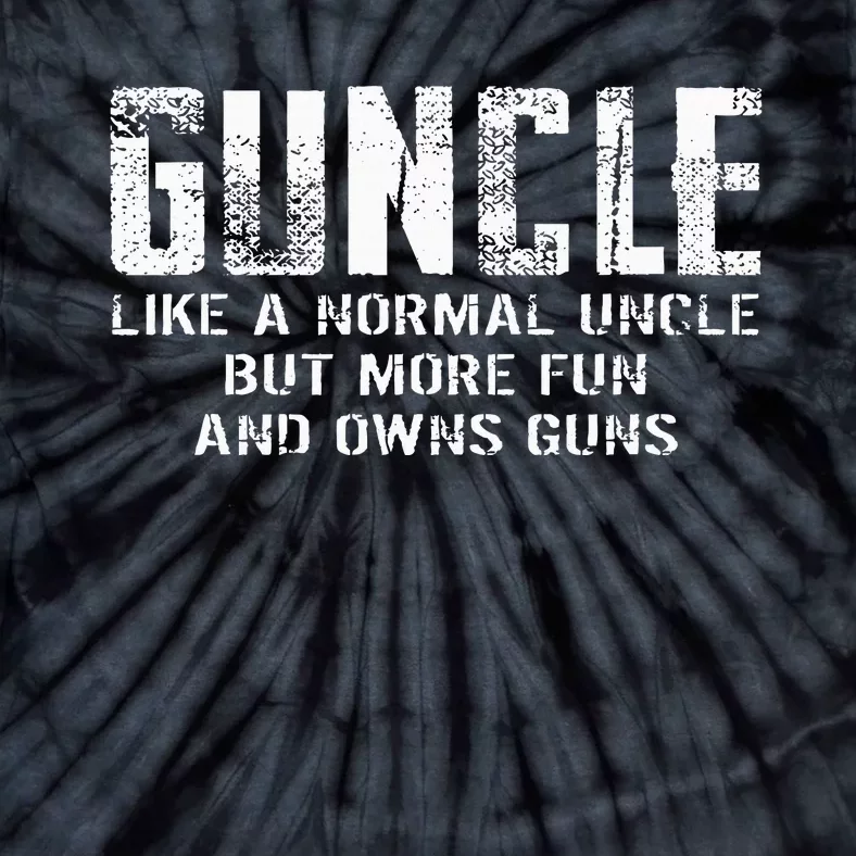 Guncle Like Normal Uncle More Fun Owns Guns Tie-Dye T-Shirt