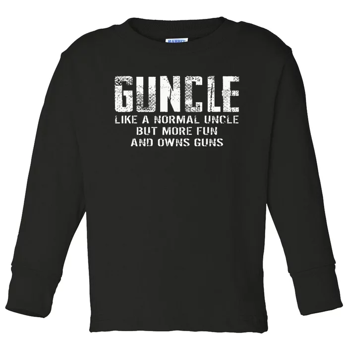 Guncle Like Normal Uncle More Fun Owns Guns Toddler Long Sleeve Shirt