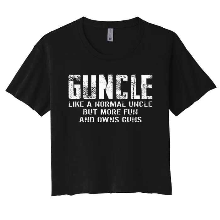 Guncle Like Normal Uncle More Fun Owns Guns Women's Crop Top Tee