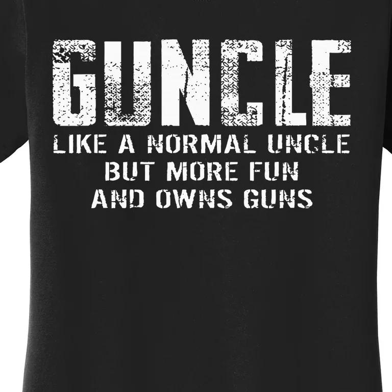 Guncle Like Normal Uncle More Fun Owns Guns Women's T-Shirt