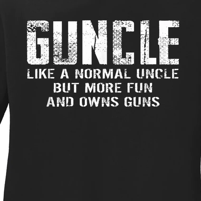 Guncle Like Normal Uncle More Fun Owns Guns Funny Ladies Long Sleeve Shirt