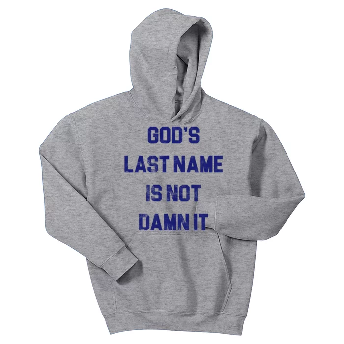 Gods Last Name Is Not Damn It Kids Hoodie