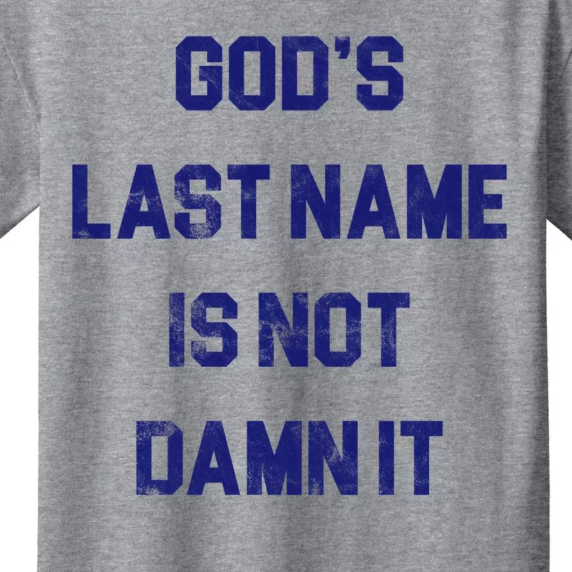 Gods Last Name Is Not Damn It Kids T-Shirt