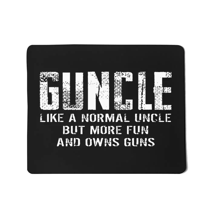 Guncle Like Normal Uncle More Fun Owns Guns Mousepad