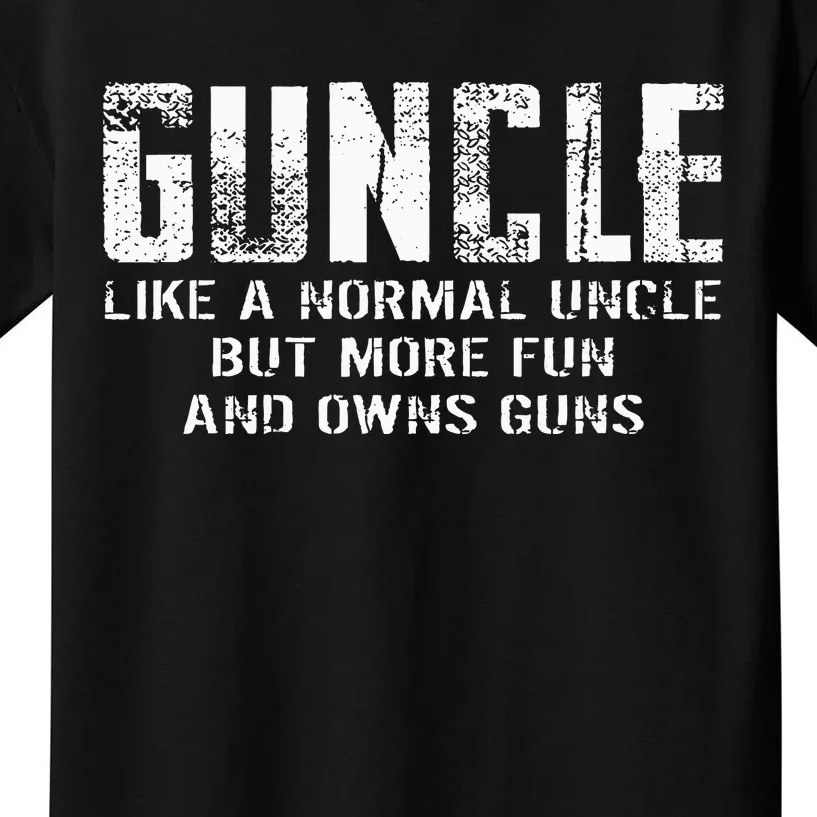 Guncle Like Normal Uncle More Fun Owns Guns Kids T-Shirt