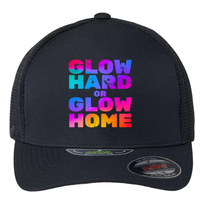 Glow Hard Or Glow Home Flexfit Unipanel Trucker Cap