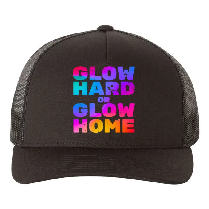 Glow Hard Or Glow Home Yupoong Adult 5-Panel Trucker Hat