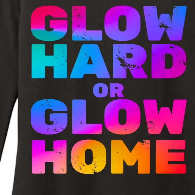 Glow Hard Or Glow Home Womens CVC Long Sleeve Shirt