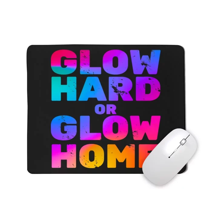 Glow Hard Or Glow Home Mousepad