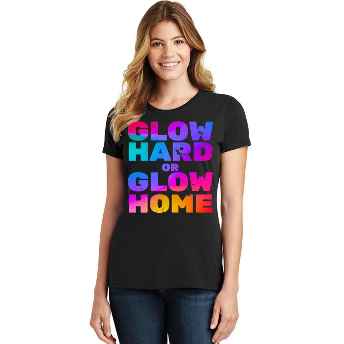 Glow Hard Or Glow Home Women's T-Shirt