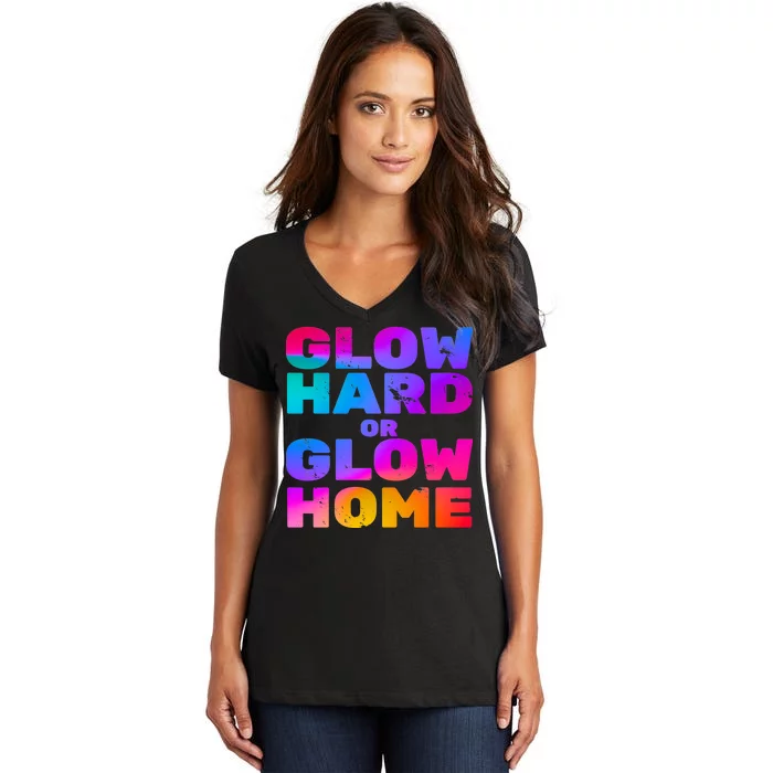 Glow Hard Or Glow Home Women's V-Neck T-Shirt