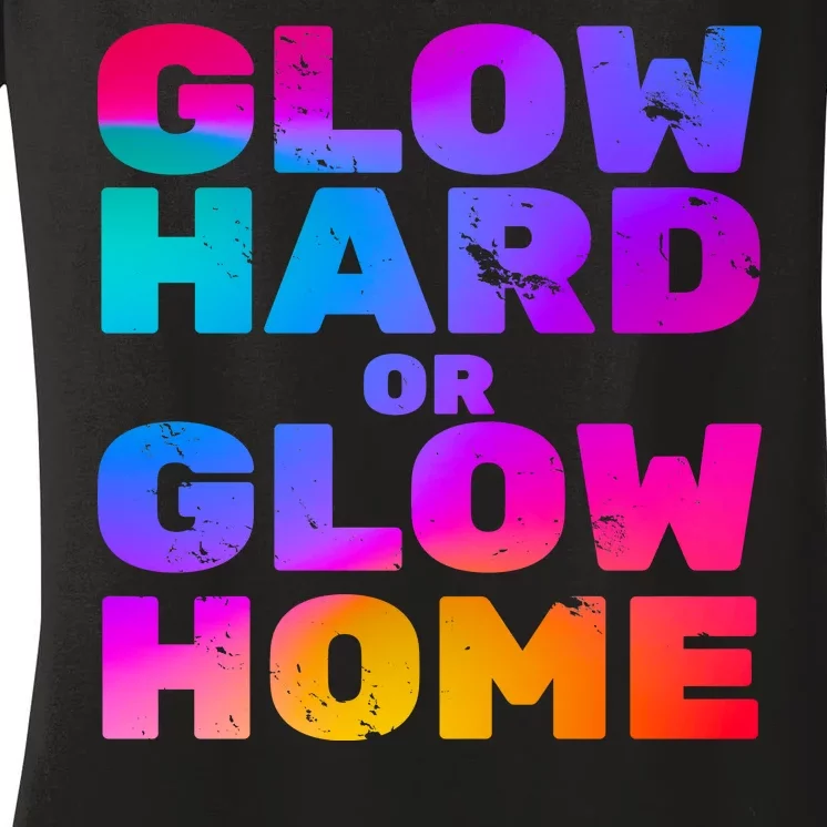 Glow Hard Or Glow Home Women's V-Neck T-Shirt