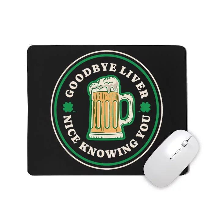 Goodbye Liver St Patrick's Day Funny Drinking Irish Drunk Mousepad