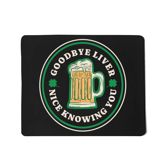 Goodbye Liver St Patrick's Day Funny Drinking Irish Drunk Mousepad