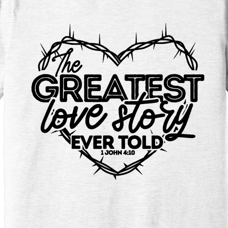 Greatest Love Story Ever Told Retro Christian Valentines Day Premium T-Shirt