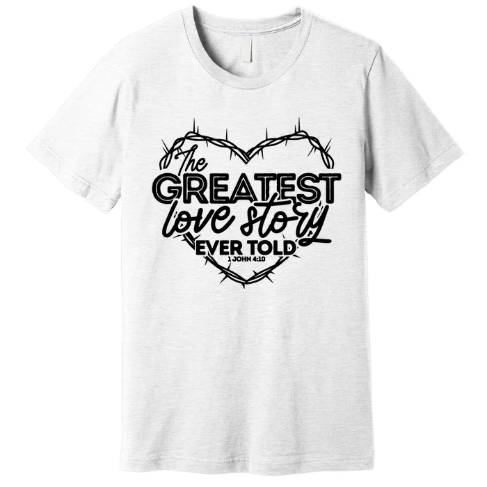 Greatest Love Story Ever Told Retro Christian Valentines Day Premium T-Shirt