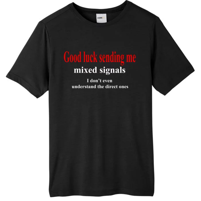 Good Luck Sending Me Mixed Signals ChromaSoft Performance T-Shirt