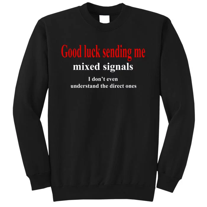 Good Luck Sending Me Mixed Signals Tall Sweatshirt